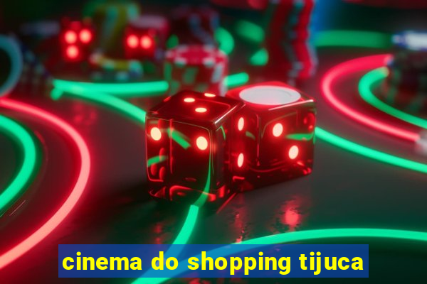 cinema do shopping tijuca